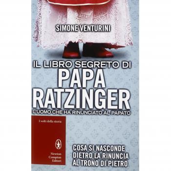 Il libro segreto di papa Ratzinger. L'uomo che ha rinunciato al papato