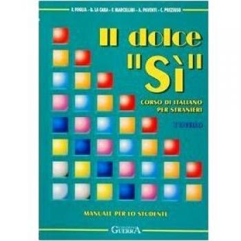 Il dolce «sì». Corso di italiano per stranieri. Manuale per lo studente. 1° livello. Con note grammaticali