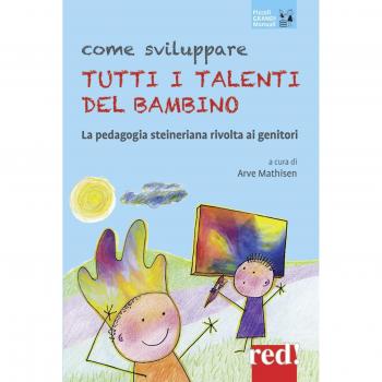 Come sviluppare tutti i talenti del bambino: La pedagogia steineriana rivolta ai genitori