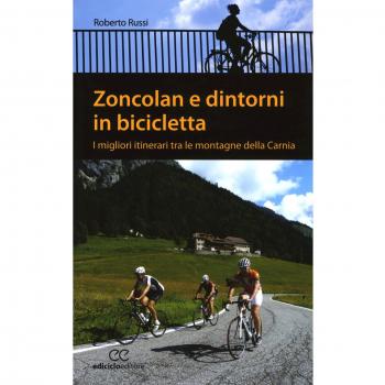 Zoncolan e dintorni in bicicletta. I migliori itinerari tra le montagne della Carnia