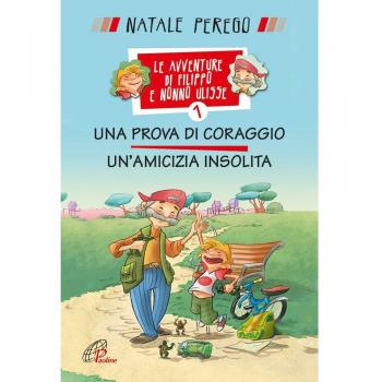 Una prova di coraggio. Un'amicizia insolita. Le avventure di Filippo e nonno Ulisse. Ediz. illustrata (Vol. 1)