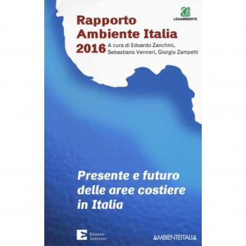 Presente e futuro delle aree costiere in Italia. Rapporto ambientale Italia 2016