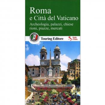 Roma e Città del Vaticano. Archeologia, palazzi, chiese, rioni, piazze, mercati. Con guida alle informazioni pratiche