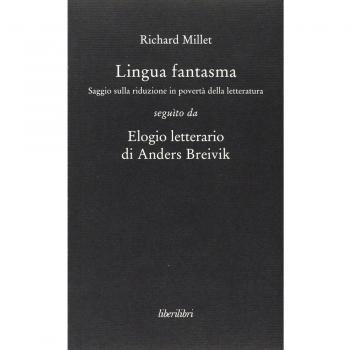 Lingua fantasma. Saggio sulla riduzione in povertà della letteratura seguìto da Elogio letterario di Anders Breivik