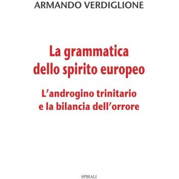 La grammatica dello spirito europeo. L’androgino trinitario e la bilancia dell’orrore