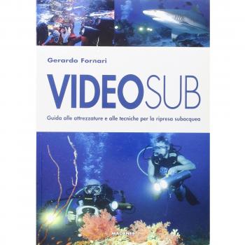 Videosub. Guida alla attrezzature e alle tecniche per la ripresa subacquea