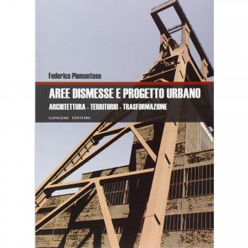 Aree dismesse e progetto urbano. Architettura, territorio, trasformazione