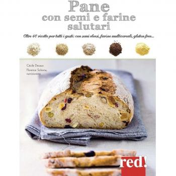 PANE CON SEMI E FARINE SALUTARI. OLTRE 40 RICETTE PER TUTTI I GUSTI: C DECAUX CE