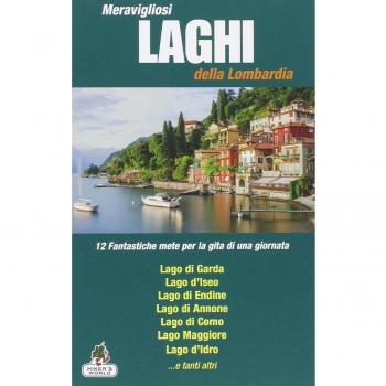 Meravigliosi laghi della Lombardia. 12 fantastiche mete per la gita di una giornata