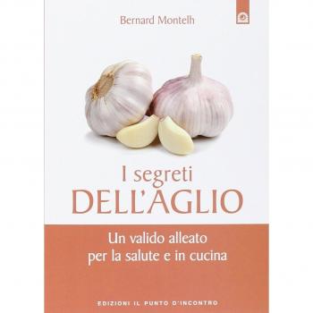I segreti dell'aglio. Un valido alleato per la salute e in cucina