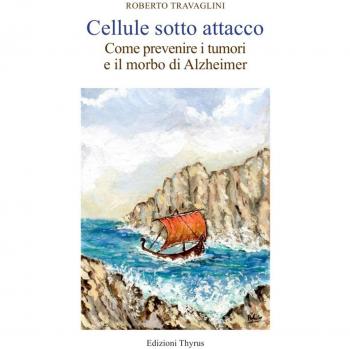 Cellule sotto attacco. Come prevenire i tumori e il morbo di Alzheimer