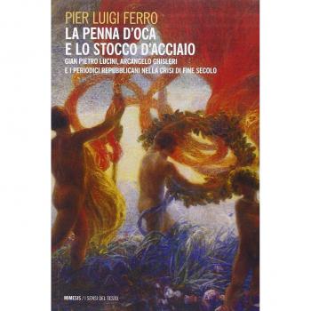 La penna d'oca e lo stocco d'acciaio. Gian Pietro Lucini, Arcangelo Ghisleri e i periodici repubblicani nella crisi di fine secolo