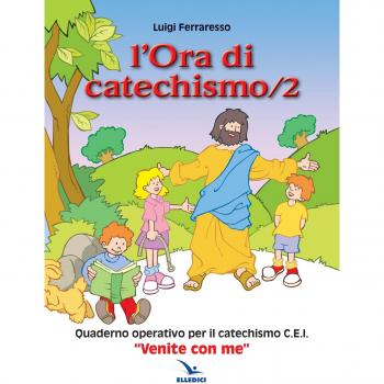 L'ora di catechismo. Quaderno operativo per il catechismo Cei «Venite con me» (Vol. 2)