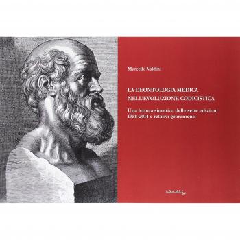 La deontologia medica nell'evoluzione codicistica. Una lettura sinottica delle sette edizioni 1958-2014 e relativi giuramenti