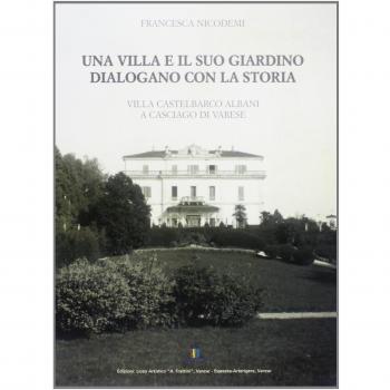 Una villa e il suo giardino dialogano con la storia. Villa Castelbarco Albani a Casciago di Varese