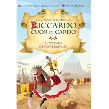 Al torneo di Montebavoso. Le sciagurate imprese di Riccardo Cuor di Cardo. Ediz. illustrata (Vol. 3)