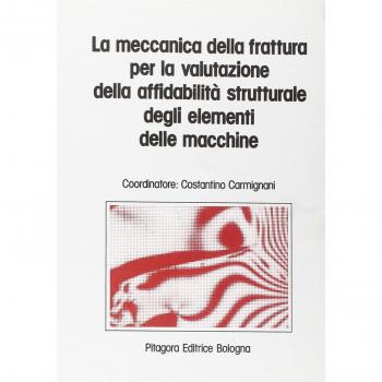 La meccanica della frattura per la valutazione della affidabilità strutturale degli elementi delle macchine