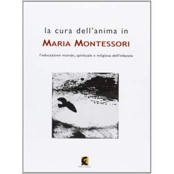La cura dell'anima in Maria Montessori. L'educazione morale, spirituale e religiosa dell'infanzia