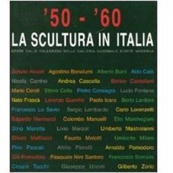 50-60. La scultura in Italia. Opere dalle collezioni della Galleria Nazionale d'Arte Moderna. Catalogo della mostra (Tivoli, 14 giugno-4 novembre 2007)