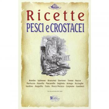 Pesci e crostacei. Ricette tratte da «il re dei cuochi» di Giovanni Nelli (rist. anast. 1884)