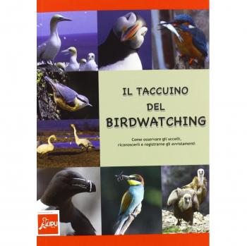 Il taccuino del birdwatching. Come osservare gli uccelli, riconoscerli e registrarne gli avvistamenti