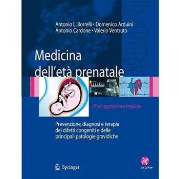 Medicina dell'età prenatale. Prevenzione, diagnosi e terapia dei difetti congeniti e delle principali patologie gravidiche. Con CD-ROM