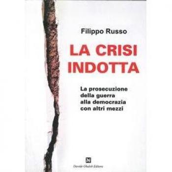 La crisi indotta. La prosecuzione della guerra alla democrazia con altri mezzi
