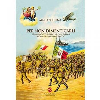 Per non dimenticarli. I drammatici vissuti dei militari italiani negli anni di guerra (1940-1945)