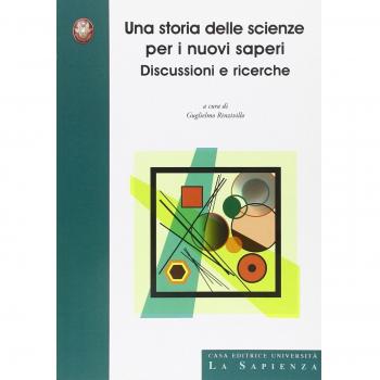 Una storia delle scienze per i nuovi saperi. Discussioni e ricerche
