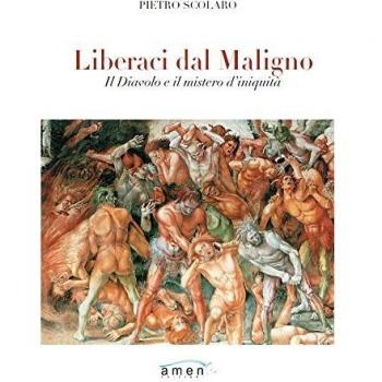 Liberaci dal maligno. Il Diavolo e il mistero di iniquità
