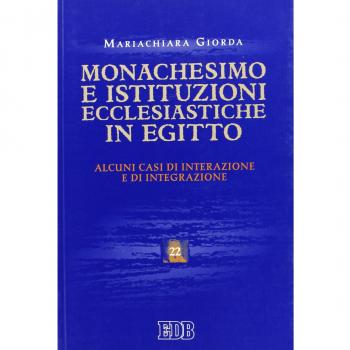 Monachesimo e istituzioni ecclesiastiche in Egitto. Alcuni casi di interazione e integrazione