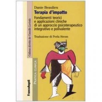 Terapia d'impatto. Fondamenti teorici e applicazioni cliniche di un approccio psicoterapeutico integrativo e polivalente