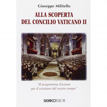 Alla scoperta del Concilio Vaticano II. «Il programma d'azione del cristianesimo del nostro tempo»