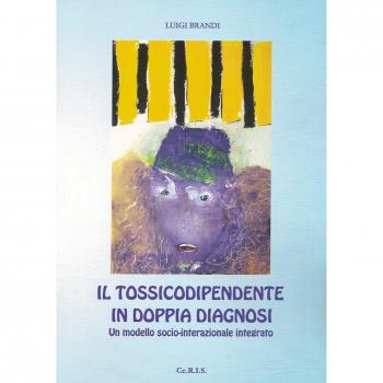 Il tossicodipendente in doppia diagnosi. Un modello socio-interazionale integrato