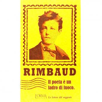 Il poeta è un ladro di fuoco. Le lettere del veggente