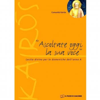Ascoltate oggi la sua voce. Lectio divina per le domeniche dell'anno A