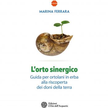 L'orto sinergico. Guida per ortolani in erba alla riscoperta dei doni della terra