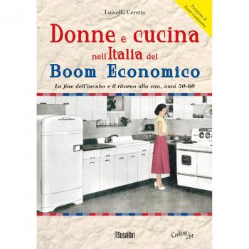 Donne e cucina nell'Italia del boom economico. La fine dell’incubo e il ritorno alla vita, anni 50-60