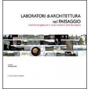 Laboratori di architettura nel paesaggio. Ricerche progettuali in aree costiere della Sardegna