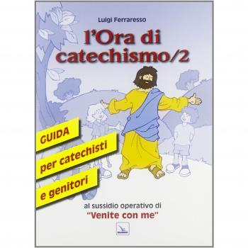 L'ora di catechismo. Guida per catechisti e genitori al sussidio operativo di «Venite con me»