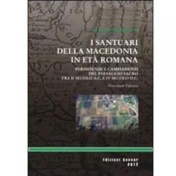 I santuari della macedonia romana. Persistenze e cambiamenti del paesaggio sacro provinciale tra II secolo a. C. e IV secolo d. C.