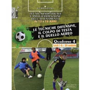 Tecnica individuale e programmazione dell'allenamento da 12 a 16 anni. Le tecniche difensive, il colpo di testa e il duello aereo. Cicli 7-8/30 sedute (Vol. 4)