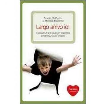 Largo arrivo io! Manuale di auto aiuto per i bambini iperattivi e i loro genitori