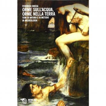 Orme sull'acqua, orme nella terra. Temi di natura e di metodo in archeologia