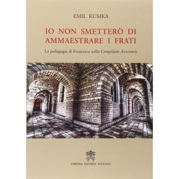 Io non smetterò di ammaestrare i frati. La pedagogia di Francesco nella «Compilatio assisiensis»