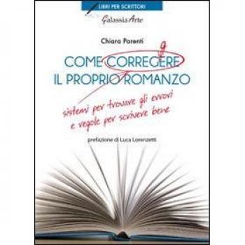 Come correggere il proprio romanzo. Sistemi per trovare gli errori e regole per scrivere bene