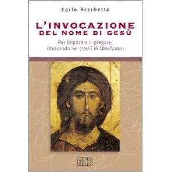 L'invocazione del nome di Gesù. Per imparare a pregare, ritrovando se stessi in Dio-Amore