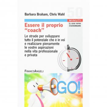 Essere il proprio «coach». Le strade per sviluppare tutto il potenziale che è in voi e realizzare pienamente le vostre aspirazioni nella vita professionale e privata