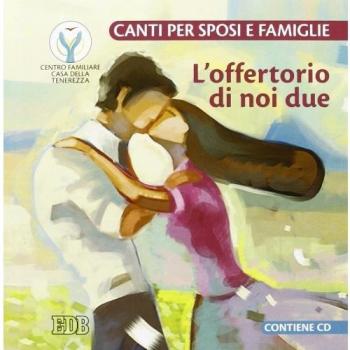L'offertorio di noi due. Canti per sposi e famiglie. Con CD Audio