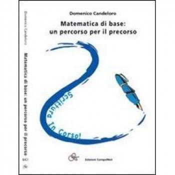 Matematica di base. Un percorso per il precorso